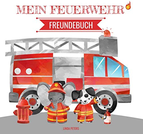 Mein Feuerwehr Freundebuch: Freundebuch für Kindergarten und Grundschule | Für alle Fans der Feuerwehr | Cooles Geschenk zum Kindergeburtstag