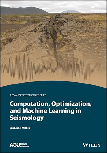 Computation, Optimization, and Machine Learning in Seismology (AGU Advanced Textbooks)