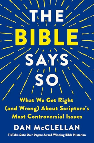The Bible Says So: What We Get Right (and Wrong) About Scripture's Most Controversial Issues