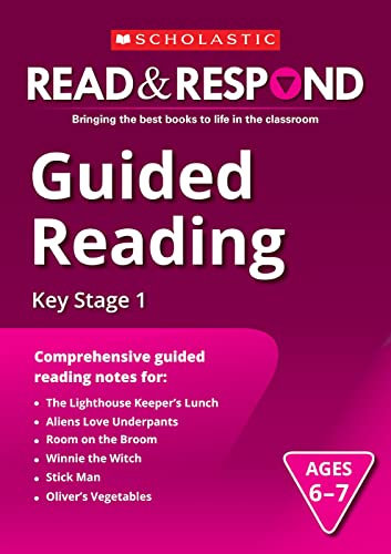 Comprehensive guided reading notes for: The Lighthouse Keeper's Lunch, Aliens Love Underpants, Room on the Broom, Winnie the Witch, Stick Man, Oliver's Vegetables (Read & Respond): 1