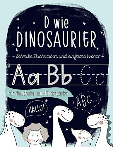 D wie Dinosaurier: Schreibe Buchstaben und einfache Wörter: für Vorschulen und Kindergärten