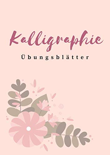 Übungsblätter Kalligraphie: Übungsheft zum Füller-Schönschrift lernen | geeignet für Anfänger und Kalligraphie-Einsteiger | Rose