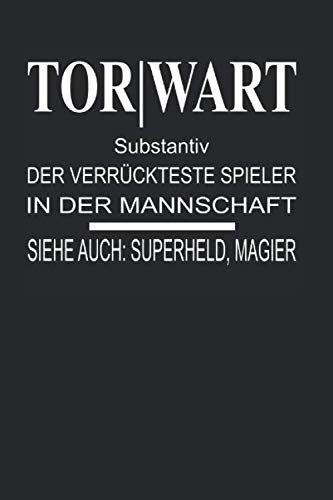 Notizbuch: Torwart Substantiv Der verrückteste Spieler in der Mannschaft | Siehe auch: Superheld, Magier: 120 Seiten liniertes Notizheft 6x9 Zoll (ca. ... | Viel Platz für wichtige Notizen!