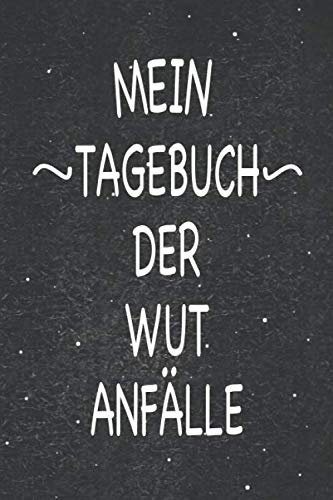 Mein Tagebuch der Wutanfälle: Super als Notizbuch zum reinschreiben für Opfer oder Täter mit Persönlichkeitsstörung mit großen Stimmungsschwankungen ... befinden um mehr über sich selber zu erfahren
