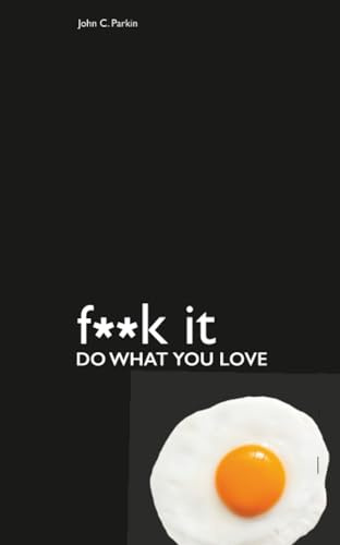Fuck It: Do What You Love