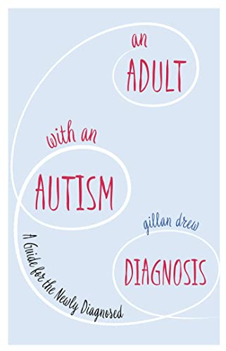 An Adult with an Autism Diagnosis: A Guide for the Newly Diagnosed