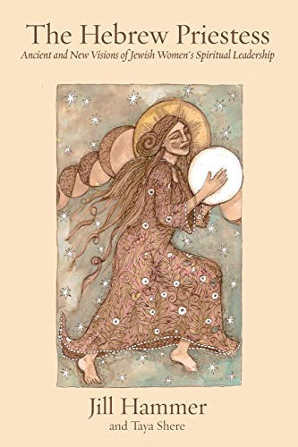 The Hebrew Priestess: Ancient and New Visions of Jewish Women's Spiritual Leadership