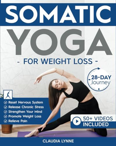 Somatic Yoga for Weight Loss: 28-Day Journey to Reset Your Nervous System, Release Chronic Stress, Relieve Pain, and Promote Weight Loss—Strengthen ... a Day (Mindful Movement for Holistic Fitness)