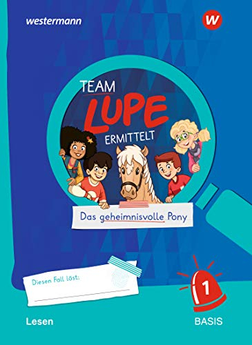 TEAM LUPE ERMITTELT - Übungshefte: Lesen 1 BASIS: Das Geheimnisvolle Pony