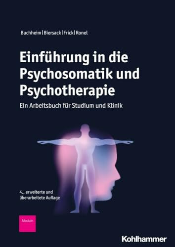 Einführung in die Psychosomatik und Psychotherapie: Ein Arbeitsbuch für Studium und Klinik
