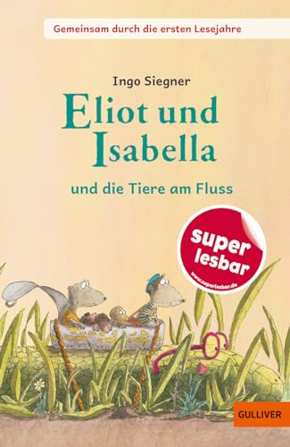 Gemeinsam durch die ersten Lesejahre. Eliot und Isabella - und die Tiere am Fluss: Gekürzte und bearbeitete Ausgabe (Super lesbar)