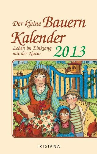 Der kleine Bauernkalender 2013 Kalender: Leben im Einklang mit der Natur