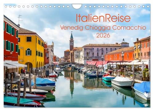 ItalienReise Venedig Chioggia Comacchio (Wandkalender 2026 DIN A4 quer), CALVENDO Monatskalender: Drei bezaubernde italienische Städte, errichtet auf ... die zum Träumen einladen (CALVENDO Orte)