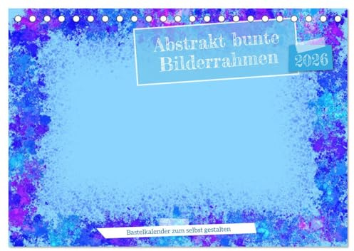 Abstrakt bunte Bilderrahmen (Tischkalender 2026 DIN A5 quer), CALVENDO Monatskalender: Bastle und werde selbst kreativ (CALVENDO Spass)