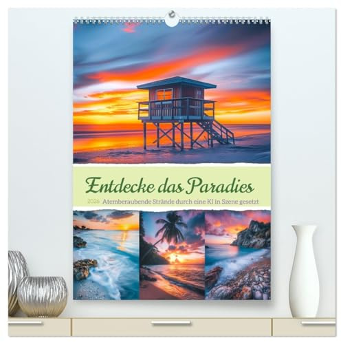 Entdecke das Paradies - Atemberaubende Strände durch eine KI in Szene gesetzt (hochwertiger Premium Wandkalender 2026 DIN A2 hoch), Kunstdruck in ... Strände weltweit. (CALVENDO Natur)