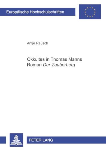 «Okkultes» in Thomas Manns Roman «Der Zauberberg»: Dissertationsschrift (Europäische Hochschulschriften / European University Studies / Publications Universitaires Européennes, Band 1760)