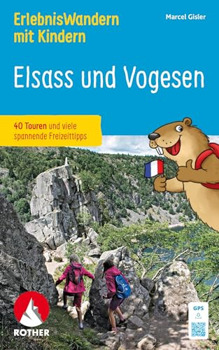 ErlebnisWandern mit Kindern - Elsass und Vogesen: 40 Touren und viele spannende Freizeittipps. Mit GPS-Tracks (Rother Wanderbuch)
