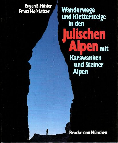 Wanderwege und Klettersteige in den Julischen Alpen mit Karawanken und Steiner Alpen. Große Berge im Dreiländereck Italien - Jugoslawien - Österreich