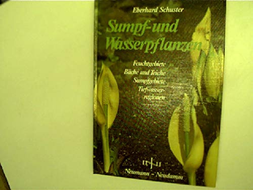 Sumpf- und Wasserpflanzen für Garten und Landschaft. Eigenschaften, Ansprüche, Verwendung