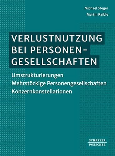 Verlustnutzung bei Personengesellschaften: Umstrukturierungen - Mehrstöckige Personengesellschaften - Konzernkonstellationen
