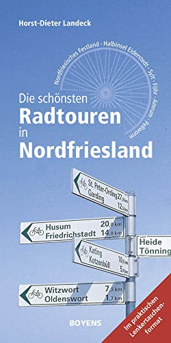 Die schönsten Radtouren in Nordfriesland: Nordfriesisches Festland, Halbinsel Eiderstedt, Sylt, Föhr, Amrum, Pellworm: Nordfriesisches Festland, Eiderstedt, Sylt, Föhr, Amrum, Pellworm
