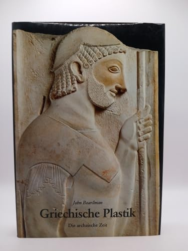 Griechische Plastik: Die archaische Zeit - Ein Handbuch (Kulturgeschichte der Antiken Welt)