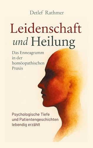 Leidenschaft und Heilung: Das Enneagramm in der homöopathischen Praxis