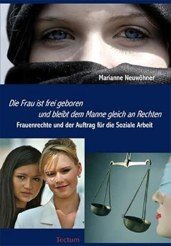 Die Frau ist frei geboren und bleibt dem Manne gleich an Rechten.: Frauenrechte und der Auftrag für die Soziale Arbeit
