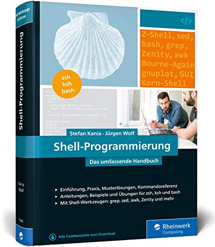 Shell-Programmierung: Das umfassende Handbuch. Für Bourne-, Korn- und Bourne-Again-Shell (bash). Ideal für alle UNIX-Administratoren (Linux, macOS)