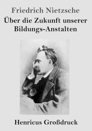 Über die Zukunft unserer Bildungs-Anstalten (Großdruck): DE