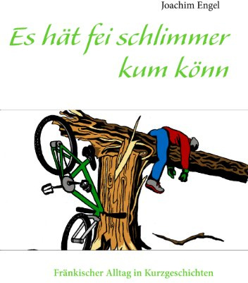 Es hät fei schlimmer kum könn: Fränkischer Alltag in Kurzgeschichten