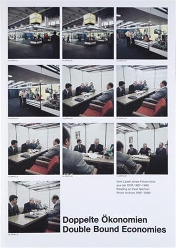 Doppelte Ökonomien/ Double Bound Economies: Vom Lesen eines Fotoarchivs aus der DDR, 1967 - 1990/ On Reading a Photographic Archive from the GDR, 1967 - 1990
