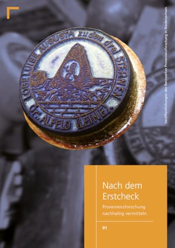 Nach dem Erstcheck: Provenienzforschung nachhaltig vermitteln.Eine Dokumentation der Tagung „Nach dem Erstcheck – Provenienzforschung nachhaltig ... Provenienzforschung in Niedersachsen)