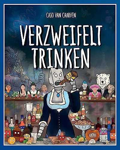 Verzweifelt Trinken: Eine faszinierende und humorvolle Reise durch die Welt der Cocktails. (Verzweifelt Kochen)