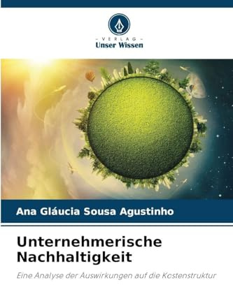 Unternehmerische Nachhaltigkeit: Eine Analyse der Auswirkungen auf die Kostenstruktur