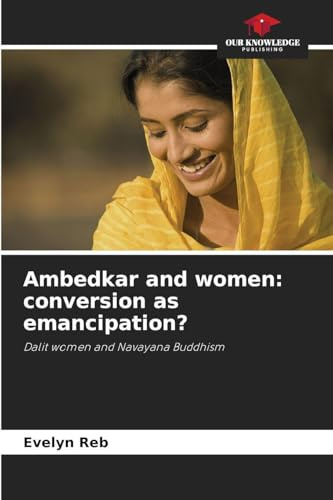 Ambedkar and women: conversion as emancipation?: Dalit women and Navayana Buddhism