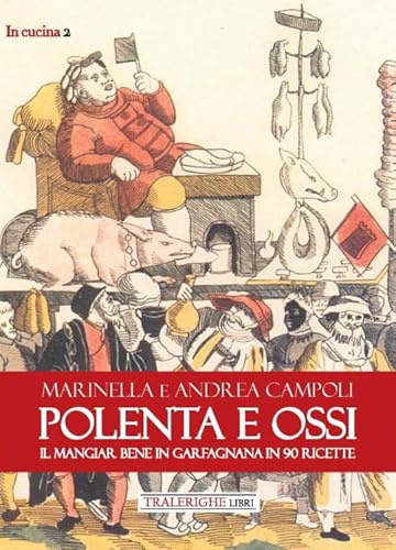 Polenta e ossi. Il mangiar bene in Garfagnana in 90 ricette