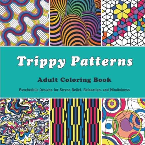 Trippy Patterns Adult Coloring Book: Psychedelic Designs for Stress Relief, Relaxation, and Mindfulness