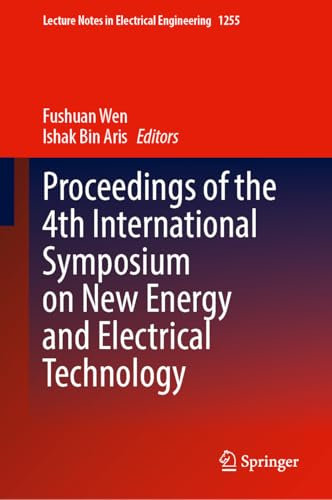 Proceedings of the 4th International Symposium on New Energy and Electrical Technology: 1255 (Lecture Notes in Electrical Engineering, 1255)