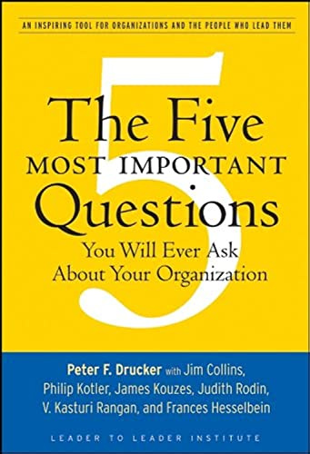 The Five Most Important Questions: Hrsg.: Leader to Leader Institute (Formerly The Drucker Foundation) (Frances Hesselbein Leadership Forum)