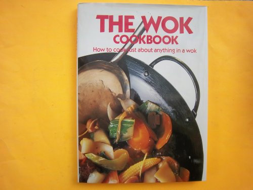 The Wok Cookbook: How to Cook Just About Anything in a Wok