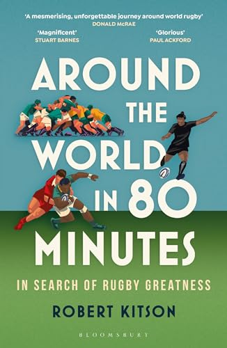 Around the World in 80 Minutes: In Search of Rugby Greatness – A WATERSTONES BEST BOOK OF THE YEAR