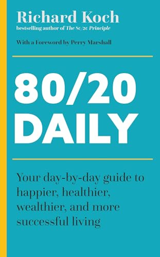 80/20 Daily: Your Day-by-Day Guide to Happier, Healthier, Wealthier, and More Successful Living using the 8020 Principle