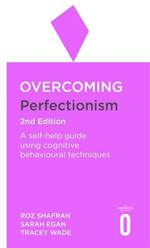 Overcoming Perfectionism 2nd Edition: A self-help guide using scientifically supported cognitive behavioural techniques (Overcoming Books)