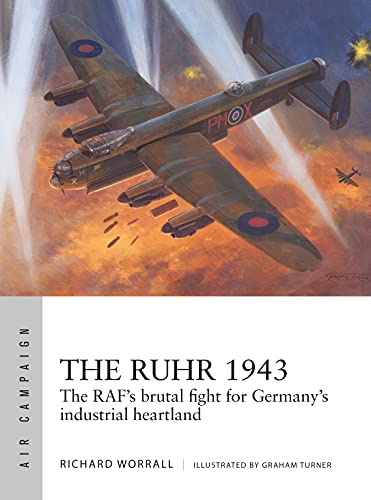 The Ruhr 1943: The RAF’s brutal fight for Germany’s industrial heartland: 24 (Air Campaign)