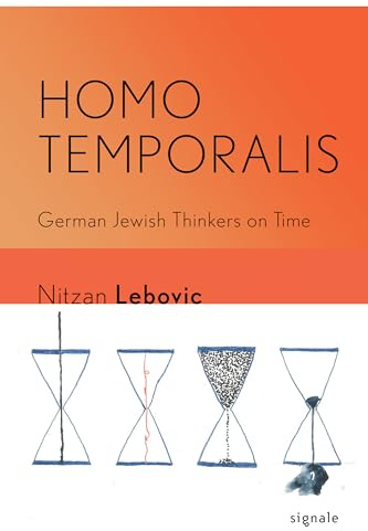 Homo Temporalis: German Jewish Thinkers on Time (Signale: Modern German Letters, Cultures, and Thought)