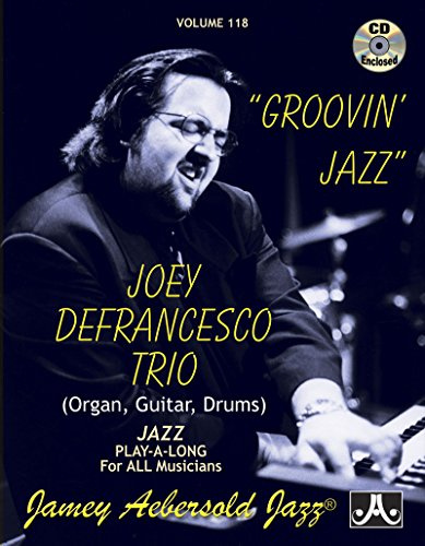 Jamey Aebersold Jazz -- Groovin' Jazz, Vol 118: Joey Defrancesco Trio (Organ, Guitar, Drums), Book & 2 CDs [With CD (Audio)] (Jazz Play-A-Long for All Musicians, 118, Band 118)
