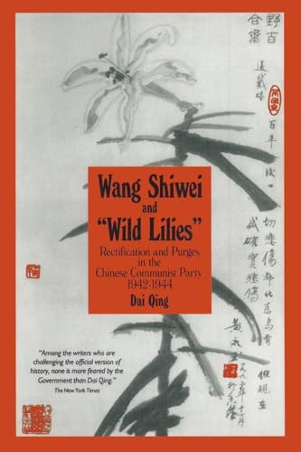 Wang Shiwei and Wild Lilies: Rectification and Purges in the Chinese Communist Party 1942-1944