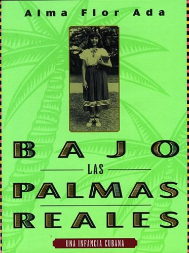 Bajo las palmas reales / Under the Royal Palms: Una Infancia Cubana