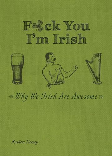 F*ck You I'm Irish: Why We Irish Are Awesome